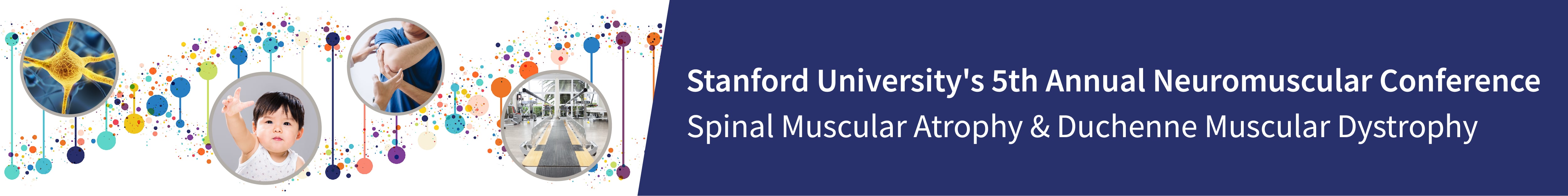 Stanford University's 5th Annual Neuromuscular Conference: Spinal Muscular Atrophy & Duchenne Muscular Dystrophy - Lessons Learned in Genetic Treatments Banner